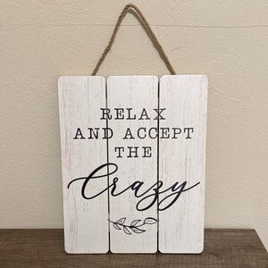 Relax and Accept the Crazy Rustic Wall Sign - White